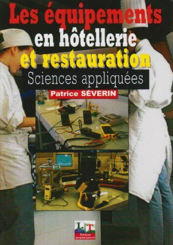 Patrice Severin Les Équipements En Hôtellerie Et Restauration : Sciences Appliquées (Hôtel Restaurat)