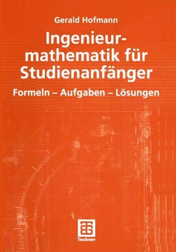 Gerald Hofmann Ingenieurmathematik Für Studienanfänger: Formeln - Aufgaben - Lösungen