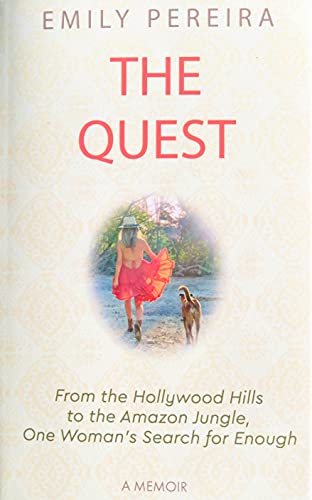 Emily Pereira The Quest: From The Hollywood Hills To The Amazon Jungle, One Woman’s Search For Enough