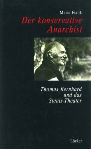 Maria Fialik Der Konservative Anarchist: Thomas Bernhard Und Das Staats-Theater