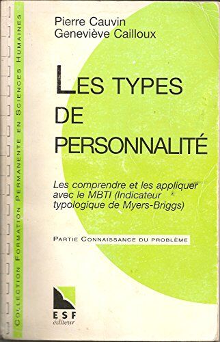 Pierre Cauvin Les Types De Personnalité : Les Comprendre Et Les Appliquer Avec Le Mbti (Indicateur Typologique De Myers-Briggs) (Formation Perma)