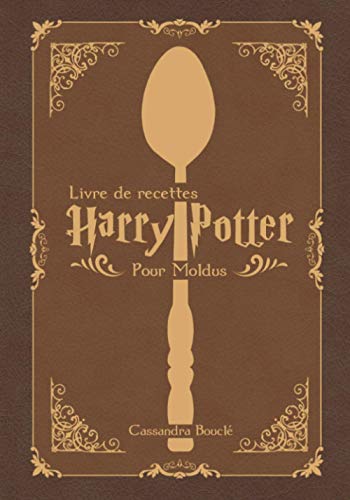 Cassandra Bouclé Livre De Recettes Harry Potter: Pour Les Moldus