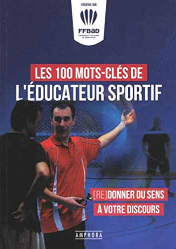 Les 100 Mots-Clés De L'Éducateur Sportif (Sports De Raquette: (Re)Donner Du Sens À Votre Discours)