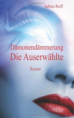 Sabine Reiff Dämonendämmerung Die Auserwählte