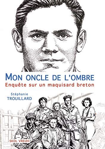 Stéphanie Trouillard Mon Oncle De L'Ombre Enquête Sur Un Maquisard Breton