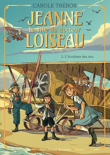 Carole Trébor L'Acrobate Des Airs - Tome 2: Jeanne, La Fille Du Docteur Loiseau - Tome 2