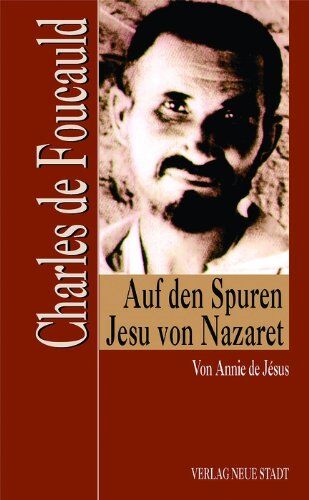 Annie de Jésus Charles De Foucauld. Auf Den Spuren Jesu Von Nazaret