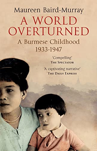 Maureen Baird-Murray A World Overturned: A Burmese Childhood 1933-1947