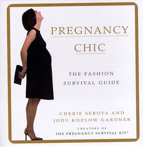 Cherie Serota Pregnancy Chic: The Fashion Survival Guide