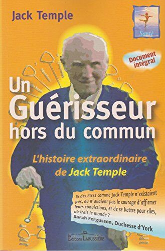 Guerisseur Hors Du Commun. L'Histoire Extraordinaire De Jack Temple