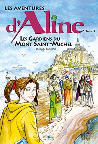 Christophe Carmona Les Aventures D'Aline, Tome 3 : Les Gardiens Du Mont Saint-Michel