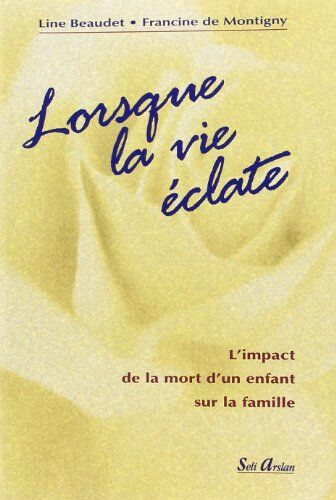 Line Beaudet Lorsque La Vie Éclate: L'Impact De La Mort D'Un Enfant Sur La Famille