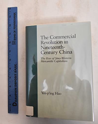 Hao Yen-P'Ing The Commercial Revolution In Nineteenth Century China: The Rise Of Sino-Western Mercantile Capitalism