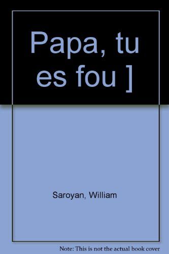 William Saroyan Papa, Tu Es Fou ! (Folio)