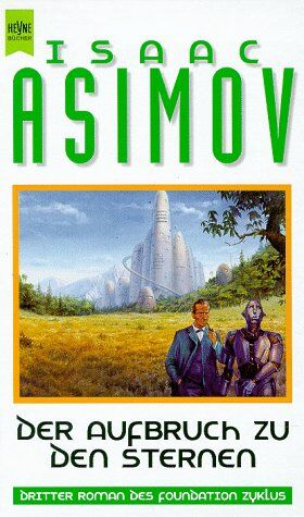 Isaac Asimov Der Aufbruch Zu Den Sternen. 3. Roman Des Foundation Zyklus.