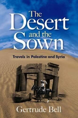 Gertrude Bell The Desert And The Sown: Travels In Palestine And Syria