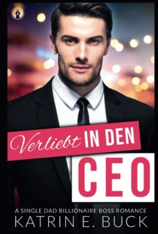 Buck, Katrin Emilia Verliebt In Den Ceo: A Single Dad Billionaire Boss Romance (San Antonio Billionaires, Band 1)