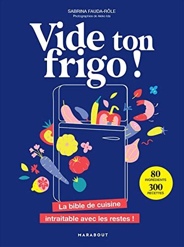 Sabrina Fauda-Rôle Vide Ton Frigo !: La Bible De Cuisine Intraitable Avec Les Restes !