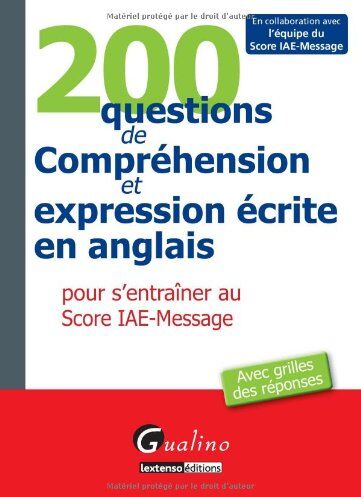 Gualino éditeur 200 Questions De Compréhension Et Expression Écrite En Anglais Pour S'Entraîner Au Score Iae-Message : Avec Grilles Des Réponses