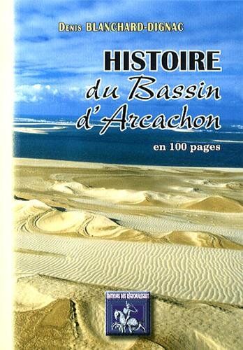 Denis Blanchard-Dignac Histoire Du Bassin D'Arcachon En 100 Pages
