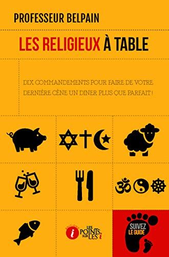 Professeur BELPAIN Religieux À Table (Les) : Dix Commandements Pour Faire De Votre Dernière Cène Un Diner Plus Que Parfait !