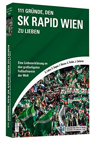 Gregor Labes 111 Gründe, Den Sk Rapid Wien Zu Lieben - Eine Liebeserklärung An Den Großartigsten Fußballverein Der Welt