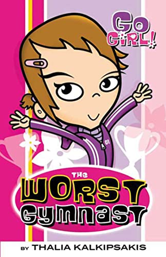 Thalia Kalkipsakis The Worst Gymnast (Go Girl!, Band 2)