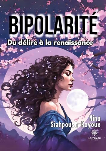 Nina Siahpoush-Royoux Bipolarité: Du Délire À La Renaissance