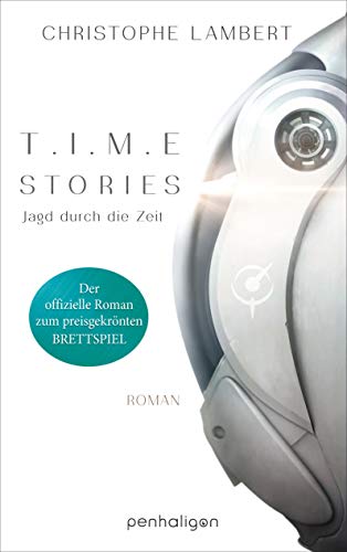 Christophe Lambert T.I.M.E Stories - Jagd Durch Die Zeit: Der Offizielle Roman Zum Preisgekrönten Brettspiel Time Stories