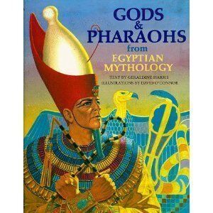 Geraldine Harris Gods And Pharaohs From Egyptian Mythology (World Mythology Series)