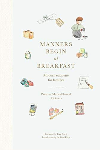 Princess Marie-Chantal of Greece Manners Begin At Breakfast: Modern Etiquette For Families