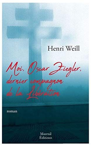 Henri Weill Moi, Oscar Ziegler, Dernier Compagnon De La Libération