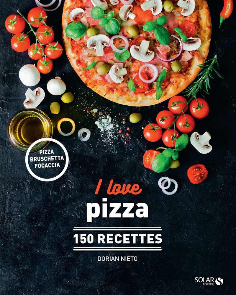 Dorian Nieto I Love Pizza - 150 Recettes