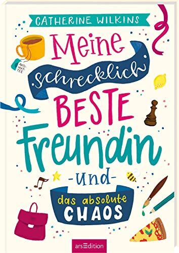 Catherine Wilkins Meine Schrecklich e Freundin Und Das Absolute Chaos (Meine Schrecklich e Freundin 2): Roman Über Freundschaft, Individualität Und Den Mut, So Zu Sein, Wie Man Ist   Ab 10 Jahre