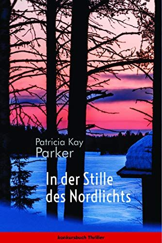Parker, Patricia Kay In Der Stille Des Nordlichts: Thriller