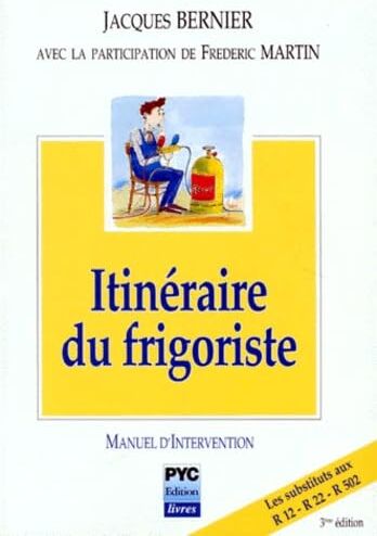 Frédéric Martin Itineraire Du Frigoriste: Manuel D'Intervention, Entretien, Dépannage, Sauvegarde De L'Environnement, 3ème Édition