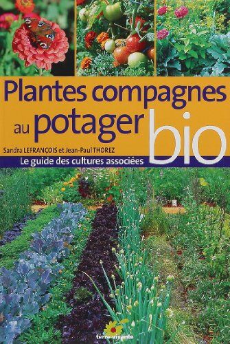 Jean-Paul Thorez Plantes Compagnes Au Potager Bio : Le Guide Des Cultures Associées