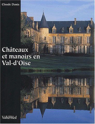 Claude Danis Châteaux Et Manoirs En Val-D'Oise