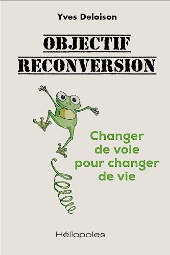 Yves Deloison Objectif Reconversion: Changer De Voie Pour Changer De Vie