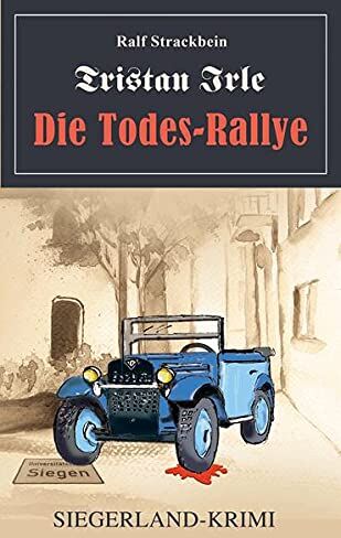 Ralf Strackbein Tristan Irle - Die Todes-Rallye: Ein Siegerlandkrimi