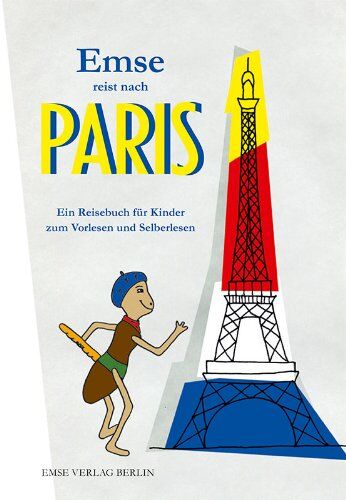 Ilona Murati Emse Reist Nach Paris: Ein Reisebuch Für Kinder Zum Vorlesen Und Selberlesen
