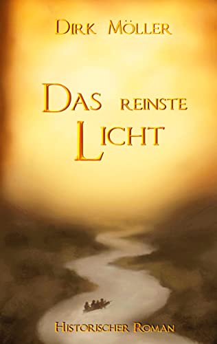 Dirk Möller Das Reinste Licht: Historischer Roman