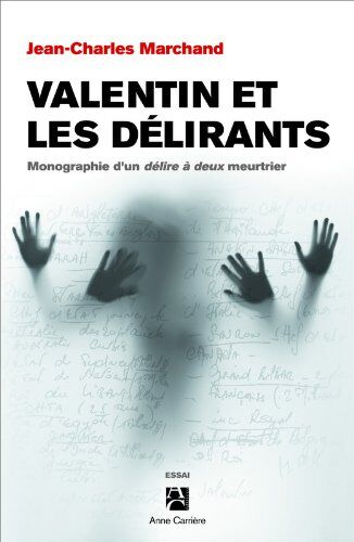 Jean-Charles Marchand Valentin Et Les Délirants : Monographie D'Un Délire À Deux Meurtrier