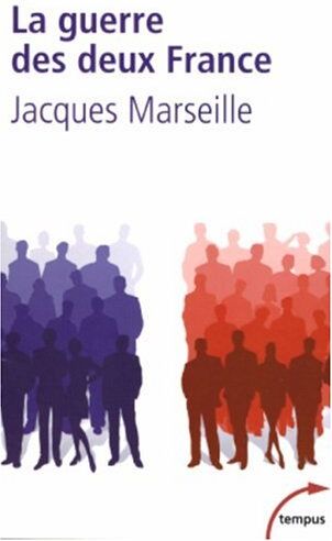 Jacques Marseille La Guerre Des Deux France : Celle Qui Avance Et Celle Qui Freine