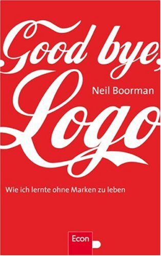 Neil Boorman Good Bye, Logo: Wie Ich Lernte, Ohne Marken Zu Leben