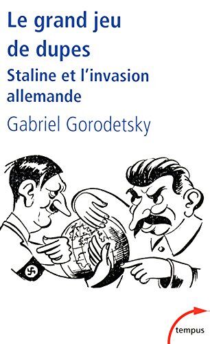Gabriel Gorodetsky Le Grand Jeu De Dupes : Staline Et L'Invasion Allemande