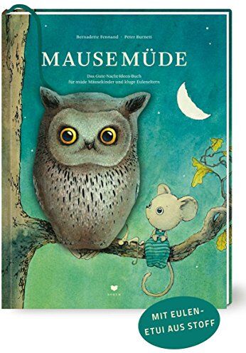 Bernadette Fennand Mausemüde: Das Gute-Nacht-Ideen-Buch Für Müde Mäusekinder Und Kluge Euleneltern