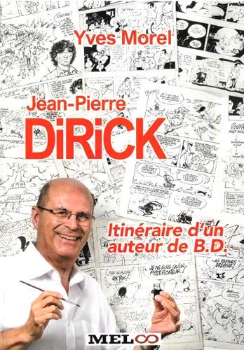 Yves Morel Jean-Pierre Dirick, Itinéraire D´un Auteur De Bd