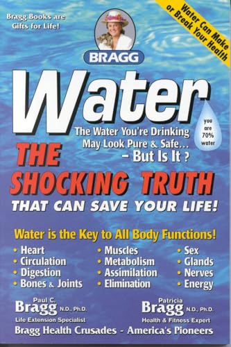 Patricia Bragg Water: The Shocking Truth That Can Save Your Life: The Shocking Truth That Can Save Your Life.