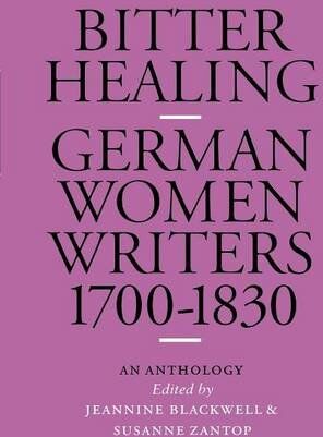 Susanne Zantop Bitter Healing: German Women Writers, 1700-1830. An Anthology (European Women Writers (Paperback))